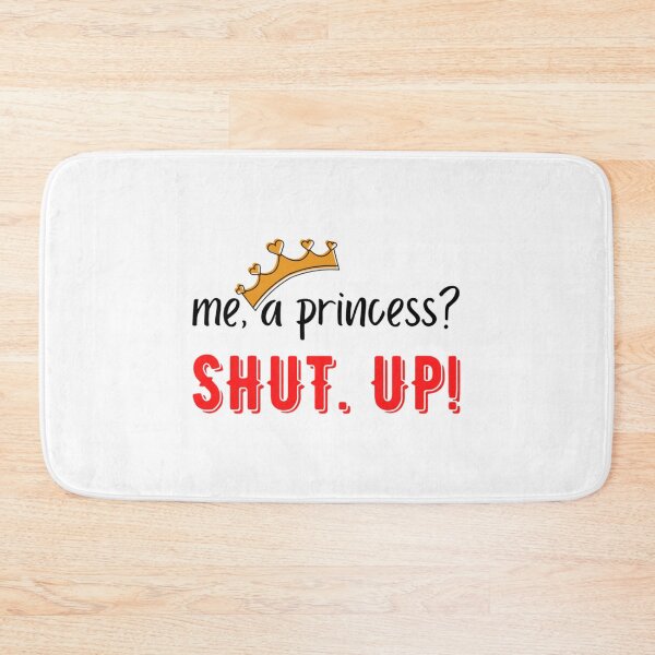 Item preview, Me A Princess Shut Up! - Princess Diaries   designed and sold by JoyIsMoist.