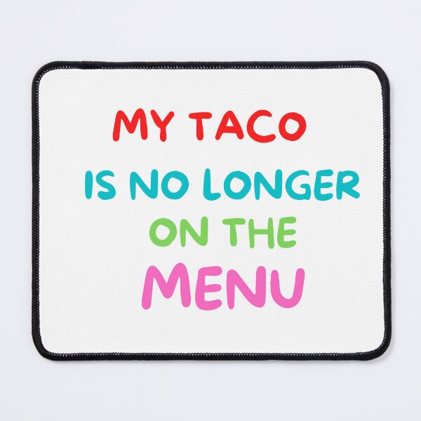 Item preview, TACO NO LONGER ON MENU designed and sold by Chadwick Bradley.
