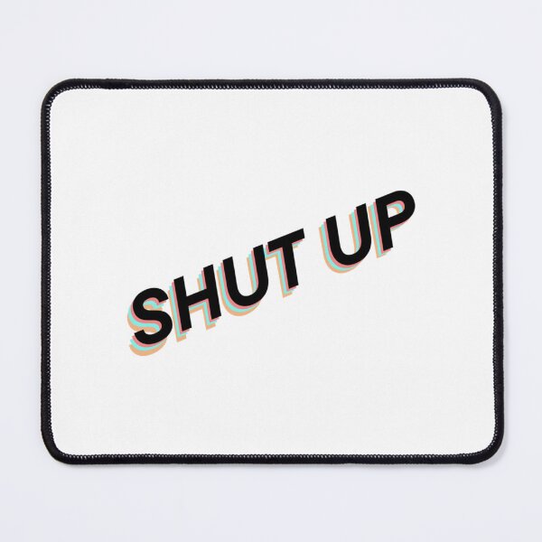 Item preview, Shut up designed and sold by JoyIsMoist.