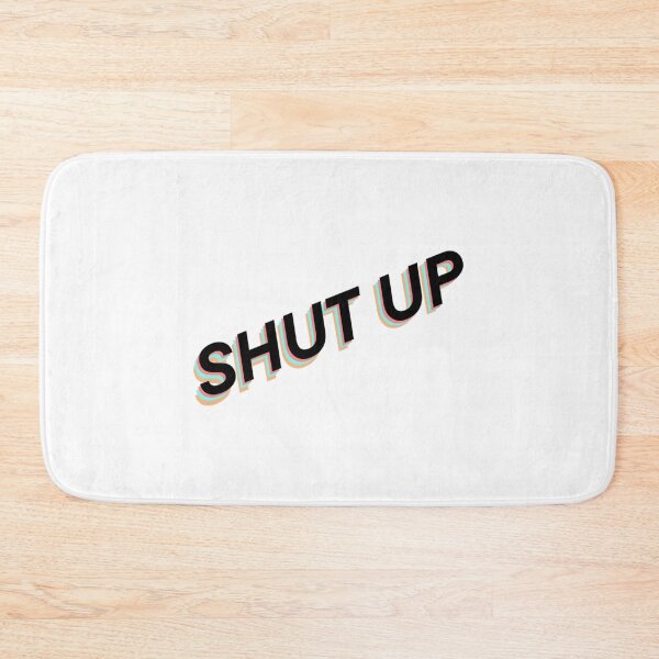 Item preview, Shut up   designed and sold by JoyIsMoist.