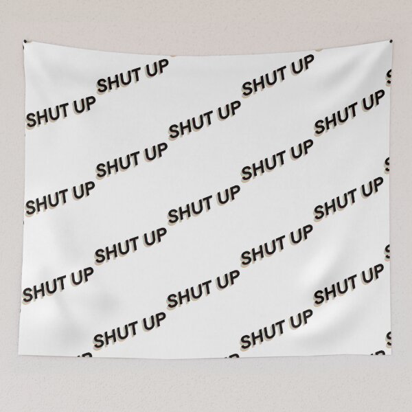Item preview, Shut up   designed and sold by JoyIsMoist.