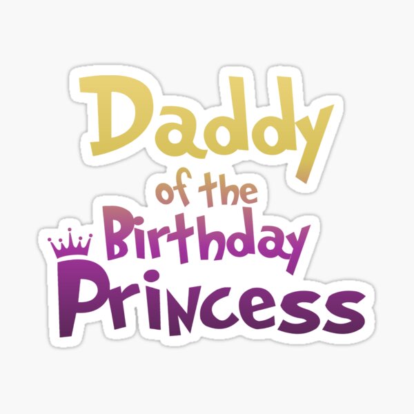 "Daddy Of The Birthday Princess Matching Family Girl" Sticker for Sale ...
