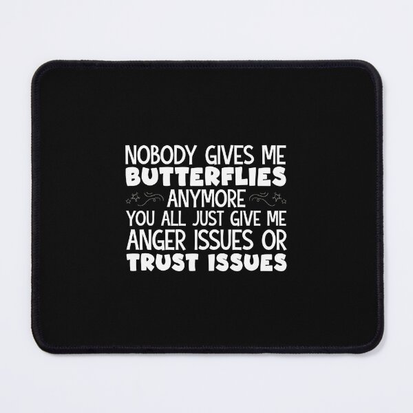 Item preview, Nobody Gives Me Butterflies Anymore You All Just Give Me anger issues or trust issues designed and sold by tmshop1.