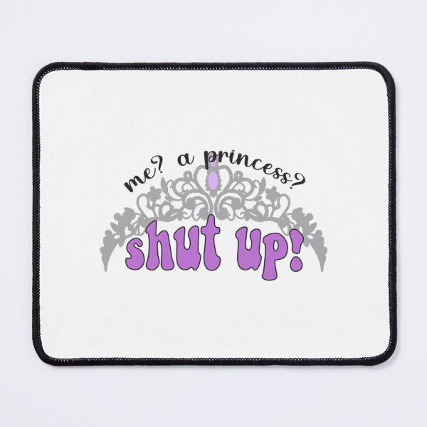 Item preview, Me a princess Shut up! - Princess Diaries designed and sold by ZuuraPoster.