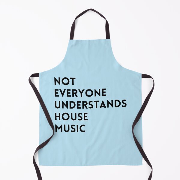 Artikelvorschau, Nicht jeder versteht House-Musik in der Küche für Liebhaber von House-Musik und elektronischer Tanzmusik als Deep House entworfen und verkauft von Funwithmusic.