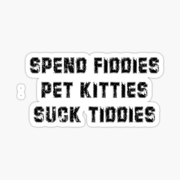 Artikel-Vorschau von SPEND FIDDIES PET KITTIES SUCK TIDDIES, designt und verkauft von Youceef ⭐⭐⭐⭐⭐.