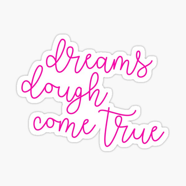 Dreams Dough Come True Sticker
