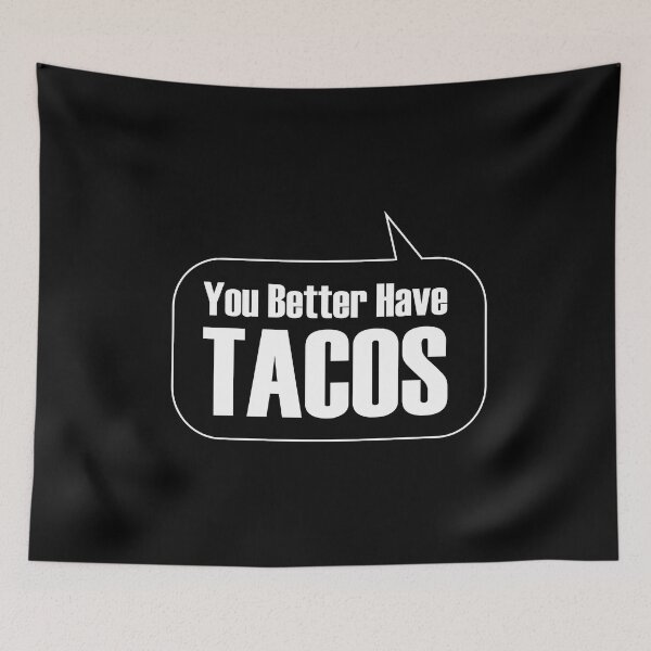 Item preview, You Better Have Tacos designed and sold by DaniGirls.
