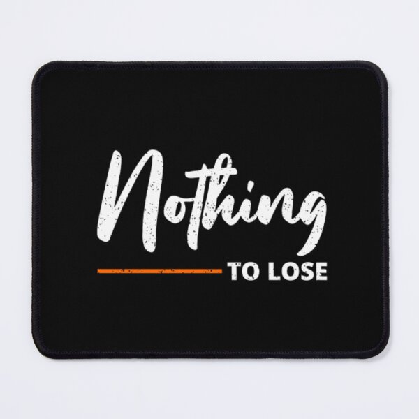 Item preview, Nothing to lose designed and sold by MixShop10.