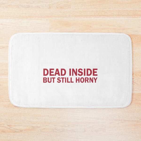 Item preview, Dead inside but still horny designed and sold by andygiangore.