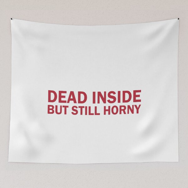 Item preview, Dead inside but still horny designed and sold by andygiangore.