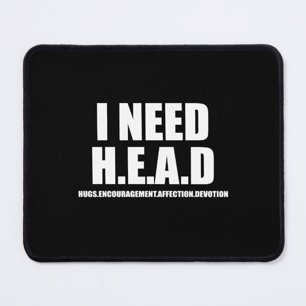 Item preview, I need HEAD hugs encouragement affection devotion designed and sold by addylolanden.