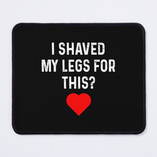 Item preview, I shaved my legs for this designed and sold by addylolanden.