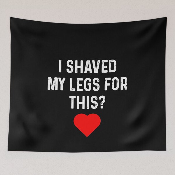 Item preview, I shaved my legs for this designed and sold by addylolanden.