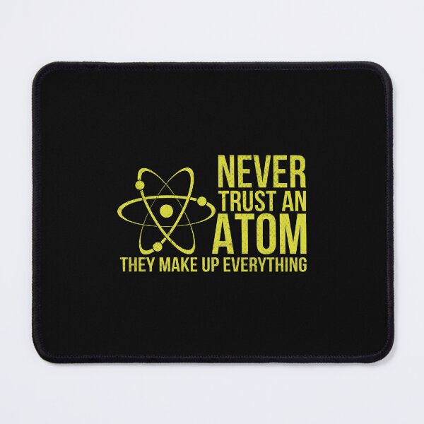 Item preview, Never Trust an Atom - They Make Up Everything, funny physics t-shirt, back to school gift, physics lover, physics teacher, physics student, physics quote designed and sold by RedArtsDesign.