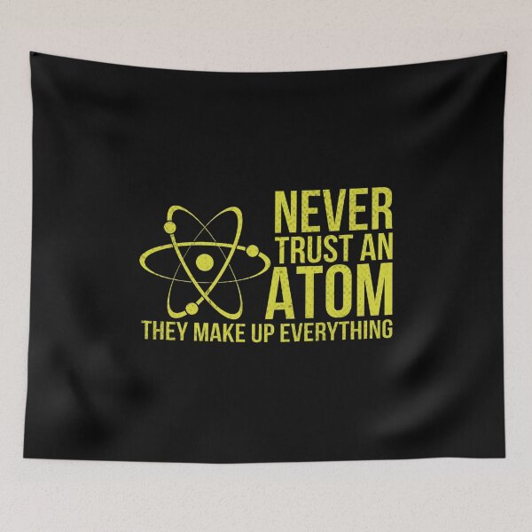 Item preview, Never Trust an Atom - They Make Up Everything, funny physics t-shirt, back to school gift, physics lover, physics teacher, physics student, physics quote designed and sold by RedArtsDesign.