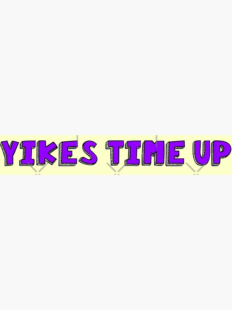 "Yikes times up meme " Poster for Sale by SDDdesigns Redbubble