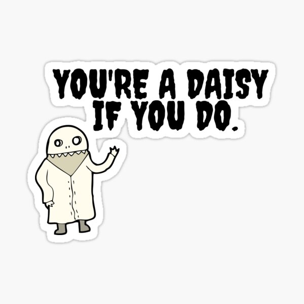 you-re-a-daisy-if-you-do-sticker-sticker-for-sale-by-newbuddiesstore