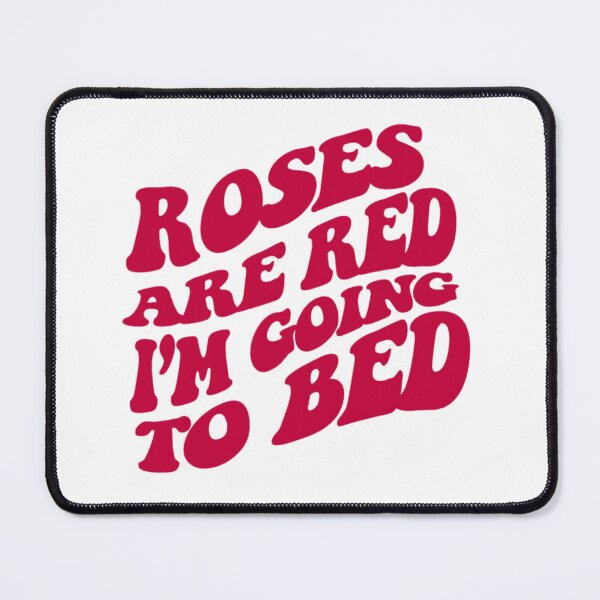 Item preview, Roses are Red, I'm Going to Bed designed and sold by achin0809.