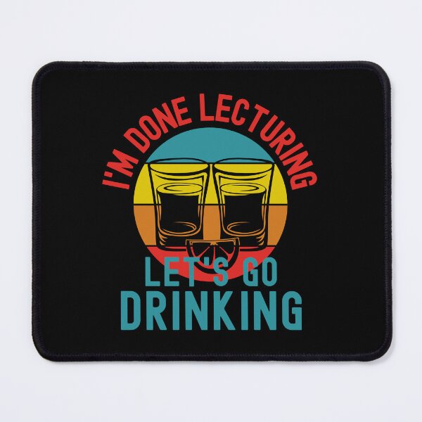 Item preview, I'm Done Lecturing Let's Go Drinking - Teacher Alcohol, Teacher Shots, Funny Retired Teacher, Funny Teacher Retirement, Professor Summer Vacation, Teacher Summer Vacation, Summer Vacation, Teaching designed and sold by jadedscientist.