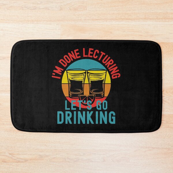 Item preview, I'm Done Lecturing Let's Go Drinking - Teacher Alcohol, Teacher Shots, Funny Retired Teacher, Funny Teacher Retirement, Professor Summer Vacation, Teacher Summer Vacation, Summer Vacation, Teaching designed and sold by jadedscientist.