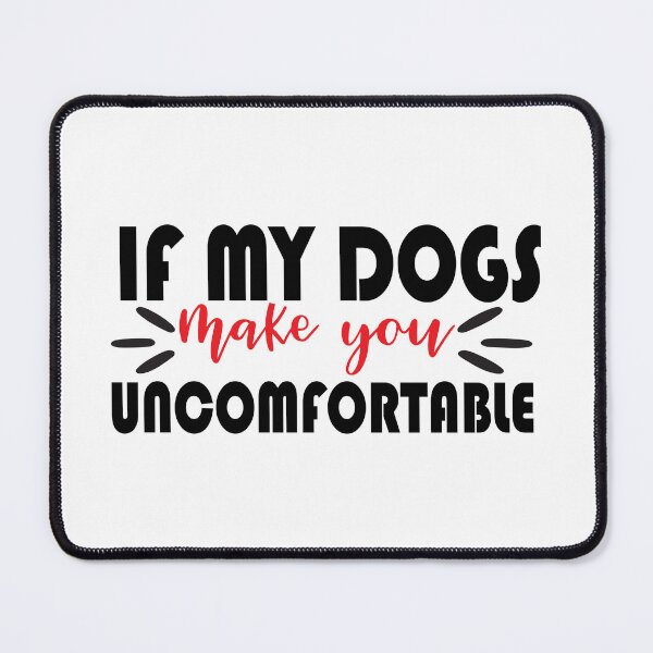 Item preview, if my dogs make you comfortable .Quote Gift  designed and sold by Magisolution.