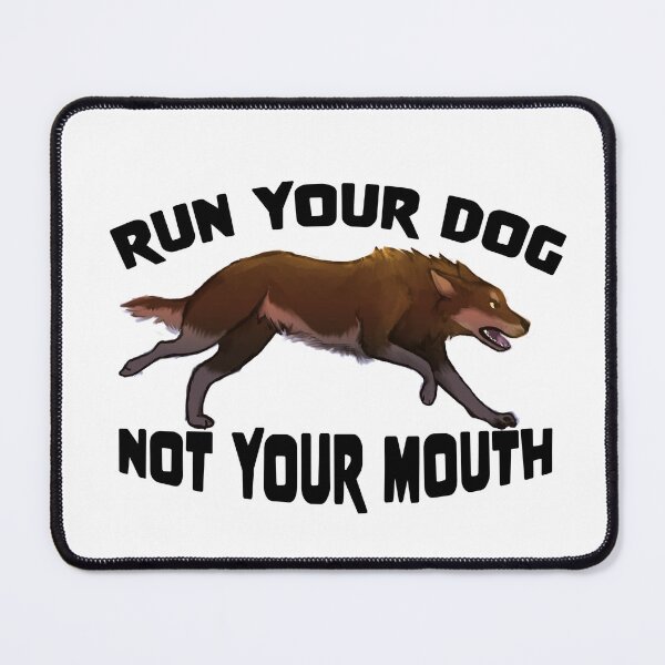Item preview, Run Your Dog Not Your Mouth designed and sold by Blaspur.