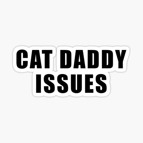 "Cat daddy issues funny cat dad " Sticker for Sale by yoshra Redbubble