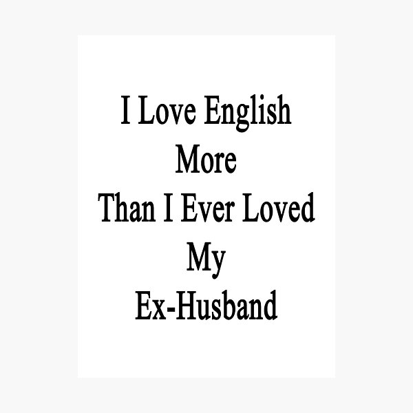 Item preview, I Love English More Than I Ever Loved My Ex-Husband  designed and sold by supernova23.