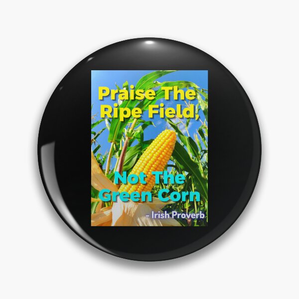 Item preview, Irish Proverb - Praise The Ripe Field, Not The Green Corn designed and sold by IrishProverbs.