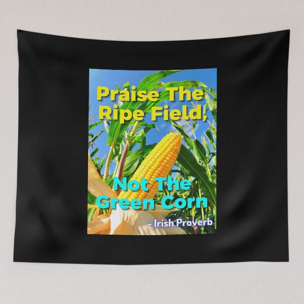Item preview, Irish Proverb - Praise The Ripe Field, Not The Green Corn designed and sold by IrishProverbs.