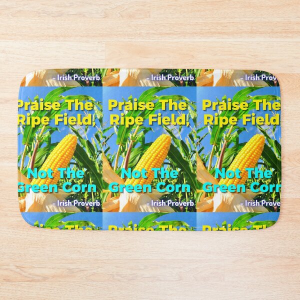 Item preview, Irish Proverb - Praise The Ripe Field, Not The Green Corn designed and sold by IrishProverbs.