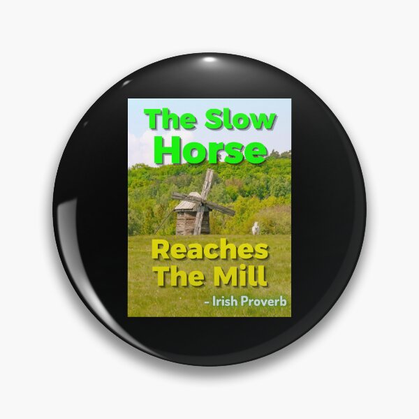 Item preview, Irish Proverb - The Slow Horse Reaches The Mill  designed and sold by IrishProverbs.