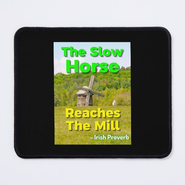 Item preview, Irish Proverb - The Slow Horse Reaches The Mill designed and sold by IrishProverbs.