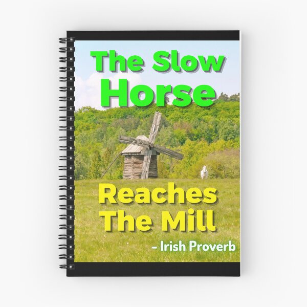 Item preview, Irish Proverb - The Slow Horse Reaches The Mill  designed and sold by IrishProverbs.