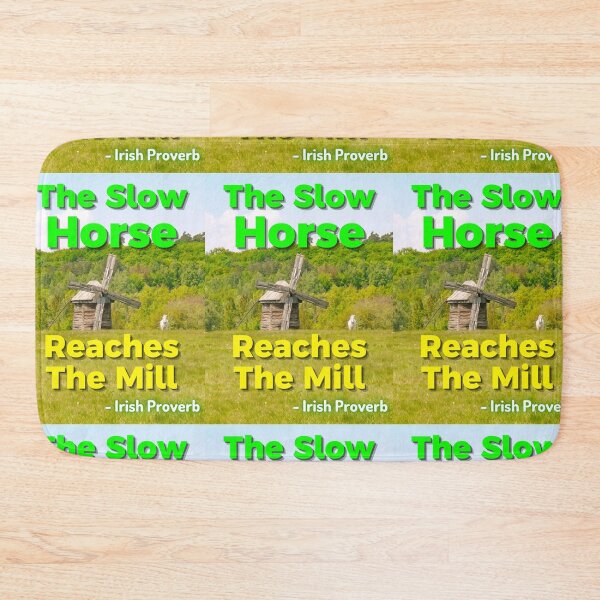 Item preview, Irish Proverb - The Slow Horse Reaches The Mill  designed and sold by IrishProverbs.