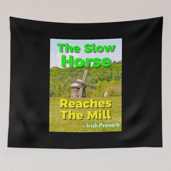 Item preview, Irish Proverb - The Slow Horse Reaches The Mill  designed and sold by IrishProverbs.