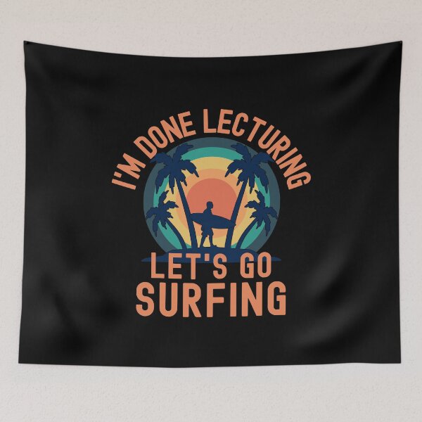 Item preview, I'm Done Lecturing Let's Go Surfing - Surfing Professor, Professor Surfing, Teacher Retirement, Educator Surfing, Retired Teacher, Professor Emeritus, Teacher Surfing designed and sold by jadedscientist.