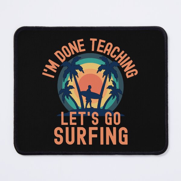 Item preview, I'm Done Teaching Let's Go Surfing - Surfing Teacher, Professor Surfing, Teacher Retirement, Educator Surfing, Retired Teacher, Professor Emeritus, Teacher Surfing designed and sold by jadedscientist.