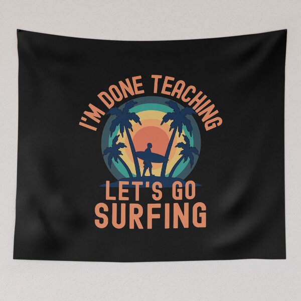 Item preview, I'm Done Teaching Let's Go Surfing - Surfing Teacher, Professor Surfing, Teacher Retirement, Educator Surfing, Retired Teacher, Professor Emeritus, Teacher Surfing designed and sold by jadedscientist.