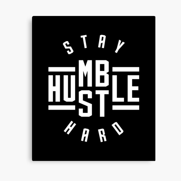 Stay Humble Hustle Hard Canvas Print