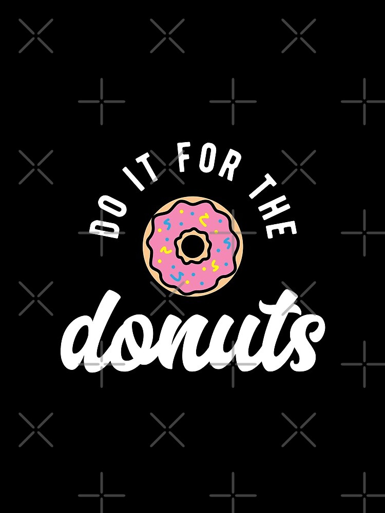 Do It For The Donuts by brogressproject