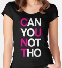 Can yoU Not Tho Women's Fitted Scoop T-Shirt