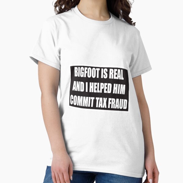 Item preview, Bigfoot is Real and I Helped Him Commit Tax Fraud designed and sold by puellaignava.