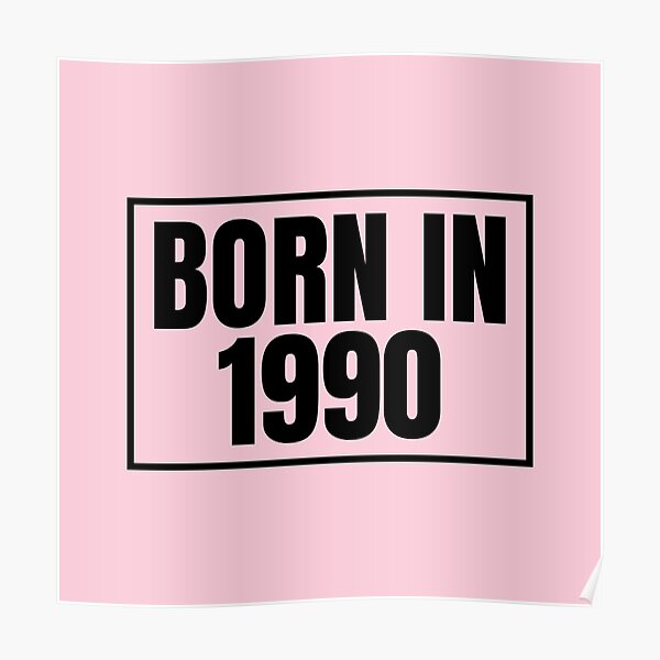 "Born in 1990" Poster for Sale by DesignLiterally Redbubble