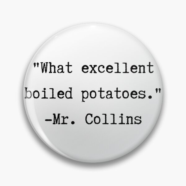 Item preview, Pride and Prejudice | Mr. Collins | What Excellent Boiled Potatoes designed and sold by WordsToArt.