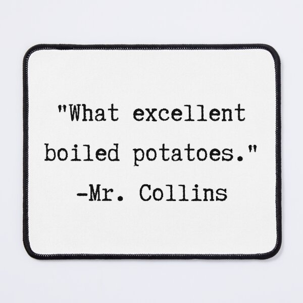 Item preview, Pride and Prejudice | Mr. Collins | What Excellent Boiled Potatoes designed and sold by WordsToArt.