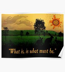 What Is, Is What Must Be Poster