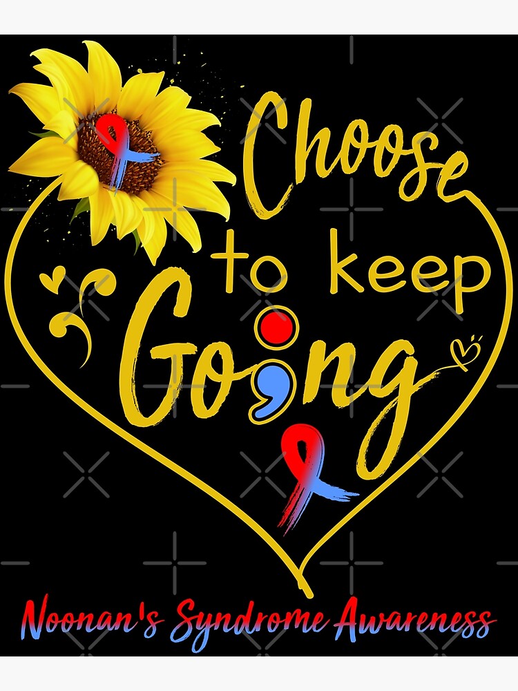 "Noonan's Syndrome Awareness Choose To Keep Going" Poster for Sale by