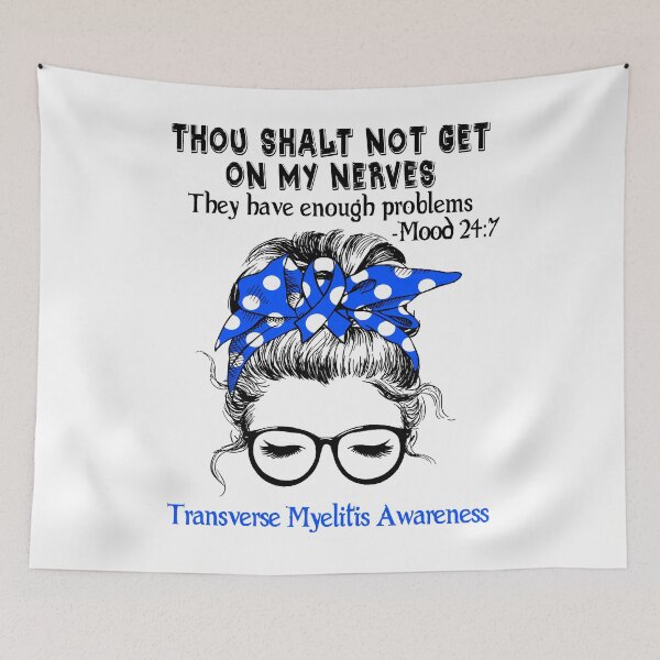 Item preview, Transverse Myelitis Awareness - Thou Shalt Not Get On My Nerves They Have Enough Problems - Mood 24:7 designed and sold by Robbsyn.